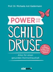 Power für die Schilddrüse - Alles für einen gesunden Hormonhaushalt. Mit Praxistipps bei Überfunktion, Unterfunktion und