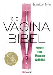 Die Vagina-Bibel. Vulva und Vagina - Mythos und Wirklichkeit  - DEUTSCHE AUSGABE