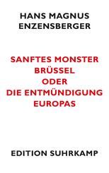 Sanftes Monster Br&uuml;ssel oder Die Entm&uuml;ndigung Europas