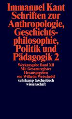 Schriften zur Anthropologie, Geschichtsphilosophie, Politik und P&auml;dagogik.Tl.2