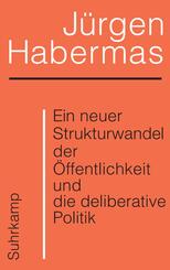 Ein neuer Strukturwandel der &Ouml;ffentlichkeit und die deliberative Politik