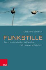 Funkstille: Systemisch arbeiten in Familien mit Kontaktabbr&uuml;chen