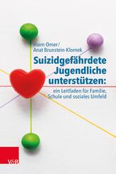 Suizidgef&auml;hrdete Jugendliche unterst&uuml;tzen: ein Leitfaden f&uuml;r Familie, Schule und soziales Umfeld