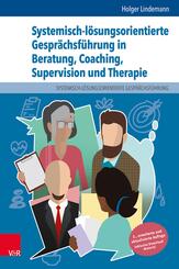 Systemisch-l&ouml;sungsorientierte Gespr&auml;chsf&uuml;hrung in Beratung, Coaching, Supervision und Therapie