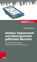 Resilienz, Empowerment und Selbstorganisation gefl&uuml;chteter Menschen