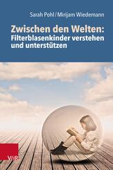 Zwischen den Welten: Filterblasenkinder verstehen und unterst&uuml;tzen