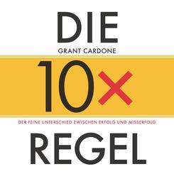 Die 10x-Regel - Das H&ouml;rbuch: Der feine Unterschied zwischen Erfolg  und Misserfolg, 1 Audio-CD