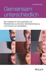Gemeinsam unterschiedlich: Der Leitfaden f&uuml;r F&uuml;hrungskr&auml;fte und Mitarbeitende zu Diversity, Gleichberechtigung und Inklusion am Arbeitsplatz
