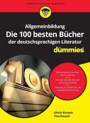 Allgemeinbildung: Die 100 besten B&uuml;cher der deutschsprachigen Literatur f&uuml;r Dummies