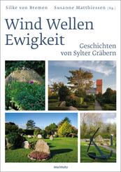 Wind Wellen Ewigkeit. Geschichten von Sylter Gr&auml;bern