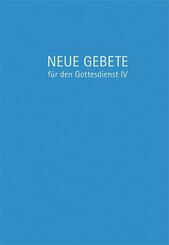 Neue Gebete f&uuml;r den Gottesdienst - Tl.4