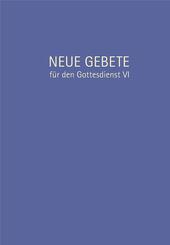 Neue Gebete f&uuml;r den Gottesdienst.Tl.6