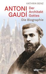 Antoni Gaud&iacute; - Der Architekt Gottes