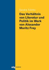 Das Verh&auml;ltnis von Literatur und Politik im Werk von Alexander Moritz Frey