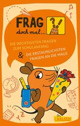 Frag doch mal ... die Maus: Die wichtigsten Fragen zum Schulanfang / Die erstaunlichsten Fragen an die Maus