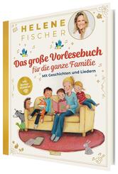 HELENE FISCHER: Das gro&szlig;e Vorlesebuch f&uuml;r die ganze Familie mit Geschichten und Liedern