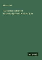Taschenbuch f&uuml;r den bakteriologischen Praktikanten