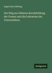 Der Weg zur h&ouml;heren Berufsbildung der Frauen und die Lehrweise der Universit&auml;ten