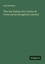&Uuml;ber den Einfluss des Crestien de Troies auf die altenglische Literatur