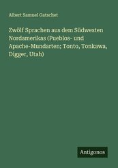 Zw&ouml;lf Sprachen aus dem S&uuml;dwesten Nordamerikas (Pueblos- und Apache-Mundarten; Tonto, Tonkawa, Digger, Utah)