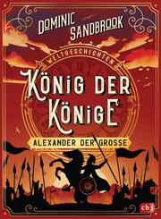 Weltgeschichte(n) - K&ouml;nig der K&ouml;nige: Alexander der Gro&szlig;e