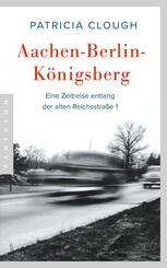 Aachen - Berlin - K&ouml;nigsberg
