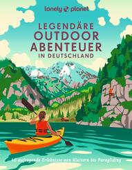 LONELY PLANET Bildband Legendäre Outdoorabenteuer in Deutschland