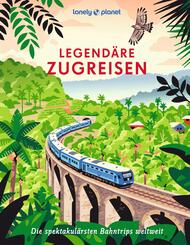 LONELY PLANET Bildband Legend&auml;re Zugreisen