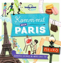 LONELY PLANET Kinderreisef&uuml;hrer Komm mit nach Paris