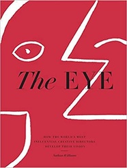 The Eye: How the Worlds Most Influential Creative Directors Develop Their Vision