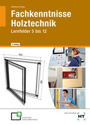 Fachkenntnisse Holztechnik, Lernfelder 5 bis 12, m. CD-ROM