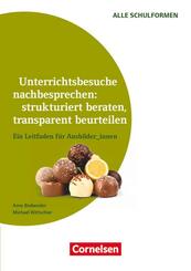 Unterrichtsbesuche nachbesprechen: strukturiert beraten, transparent beurteilen (3. Auflage) - Ein Leitfaden f&uuml;r Ausbilder_innen