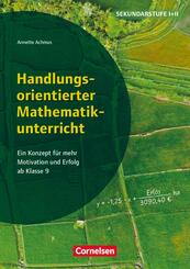 Handlungsorientierter Mathematikunterricht - Ein Konzept f&uuml;r mehr Motivation und Erfolg ab Klasse 9