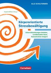 K&ouml;rperorientierte Stressbew&auml;ltigung - Unterrichtsst&ouml;rungen beheben, Lernblockaden l&ouml;sen, Konzentration steigern