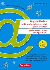 Digitale Medien im Grundschulunterricht gezielt einsetzen - Spielerisches Lernen mit Apps & Co. (3., &uuml;berarb. Auflage) - Fertige Stundenentw&uuml;rfe zu Mathe, Deutsch, Englisch, Sachunterricht, Sport, Kunst und Ethik - so einfach geht's!