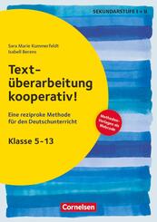 Text&uuml;berarbeitung kooperativ! - Eine reziproke Methode f&uuml;r den Deutschunterricht. Klasse 5-13