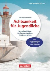 Achtsamkeit f&uuml;r Jugendliche - Stress bew&auml;ltigen, Resilienz entwickeln, f&uuml;rs Leben lernen