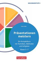 Pr&auml;sentationen meistern - Ein Kompaktkurs mit Techniken, Methoden und Aufgaben - Klasse 5-7