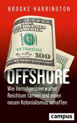 Offshore - Wie Verm&ouml;gensverwalter Reichtum tarnen und einen neuen Kolonialismus schaffen
