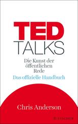 TED Talks - Die Kunst der &ouml;ffentlichen Rede. Das offizielle Handbuch