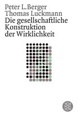 Die gesellschaftliche Konstruktion der Wirklichkeit
