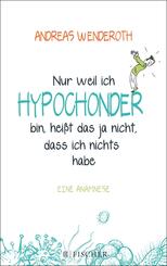 Nur weil ich Hypochonder bin, hei&szlig;t das ja nicht, dass ich nichts habe