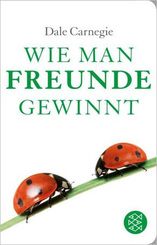 Wie man Freunde gewinnt - Die Kunst, beliebt und einflussreich zu werden