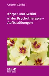 K&ouml;rper und Gef&uuml;hl in der Psychotherapie - Aufbau&uuml;bungen (Leben Lernen, Bd. 121)