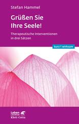 Gr&uuml;&szlig;en Sie Ihre Seele! (Leben lernen: kurz & wirksam)