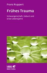 Fr&uuml;hes Trauma (Leben Lernen, Bd. 270)