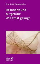Resonanz und Mitgef&uuml;hl: Wie Trost gelingt (Leben Lernen, Bd. 322)