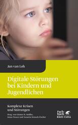 Digitale St&ouml;rungen bei Kindern und Jugendlichen (Komplexe Krisen und St&ouml;rungen, Bd. 2)