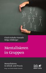 Mentalisieren in Gruppen (Mentalisieren in Klinik und Praxis, Bd. 1)