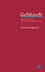 Gebhardt: Handbuch der deutschen Geschichte. Gesamtregister (Gebhardt Handbuch der Deutschen Geschichte, Bd. 25)